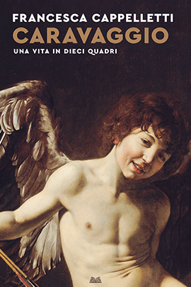 Caravaggio. Una vita in dieci quadri