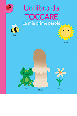 Le Mie Prime Parole - Un Libro Da Toccare