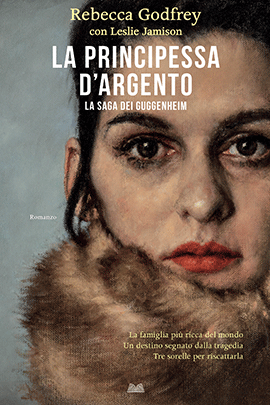 La Principessa D'Argento. La Saga Dei Guggenheim